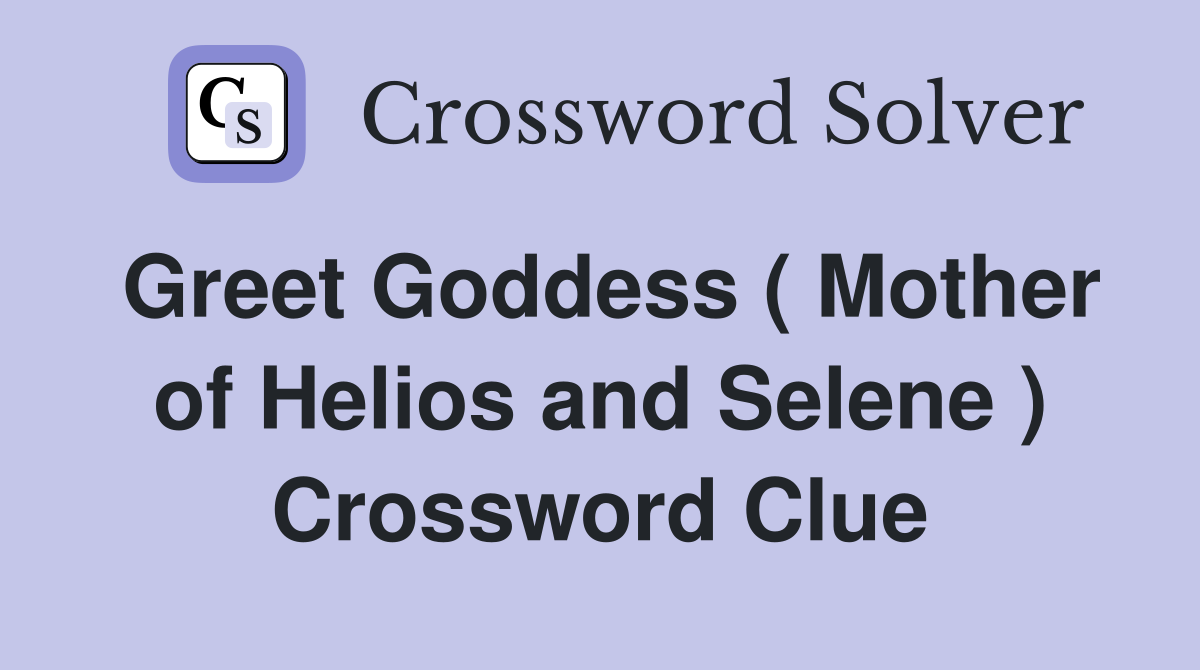Greet Goddess ( Mother of Helios and Selene ) Crossword Clue