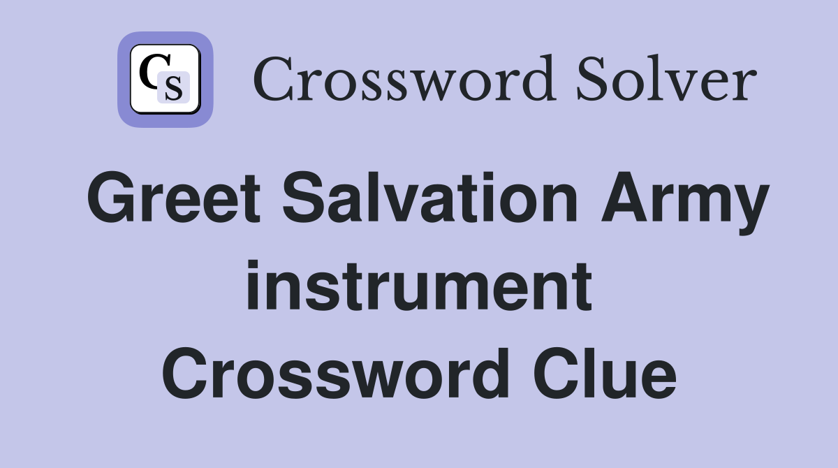 Greet Salvation Army instrument Crossword Clue