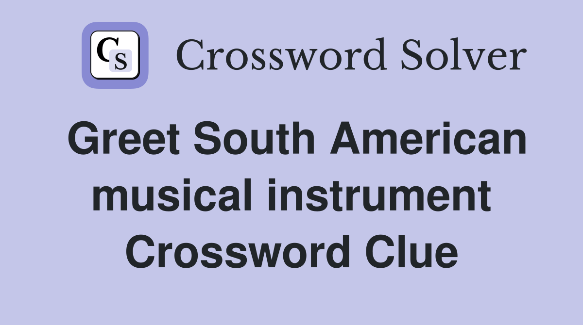 Greet South American musical instrument Crossword Clue