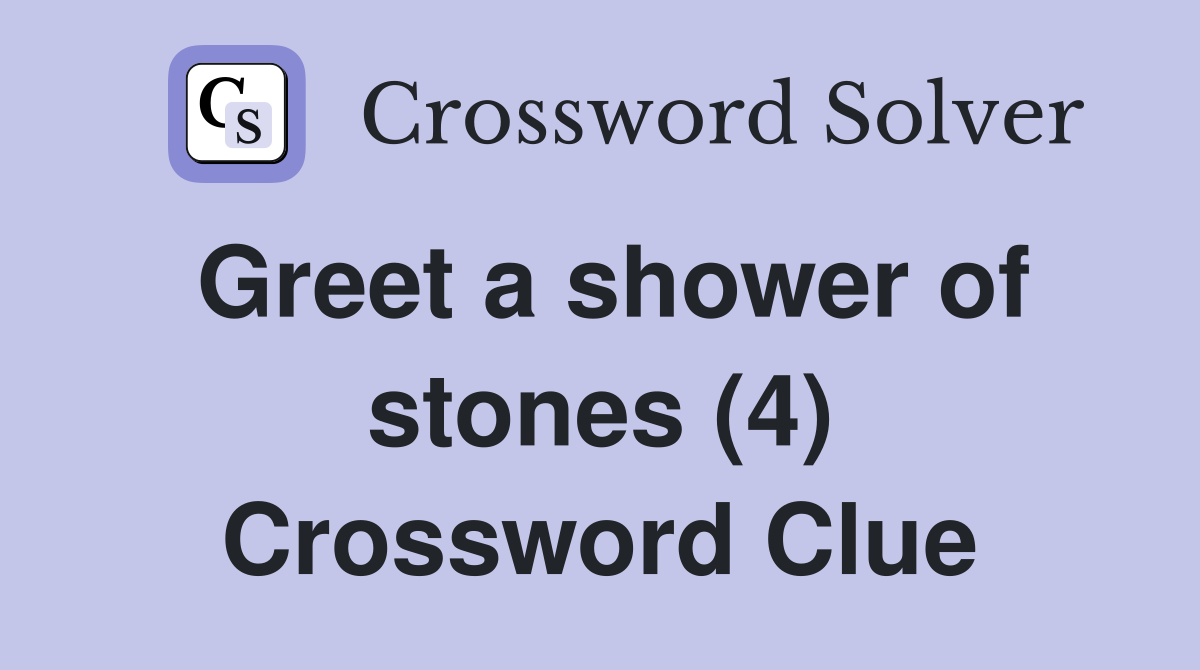 Greet a shower of stones (4) Crossword Clue