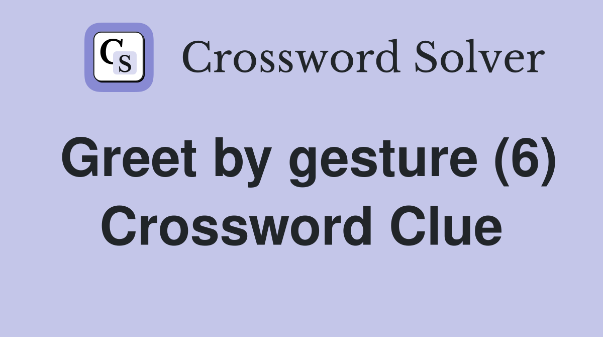 Greet by gesture (6) Crossword Clue
