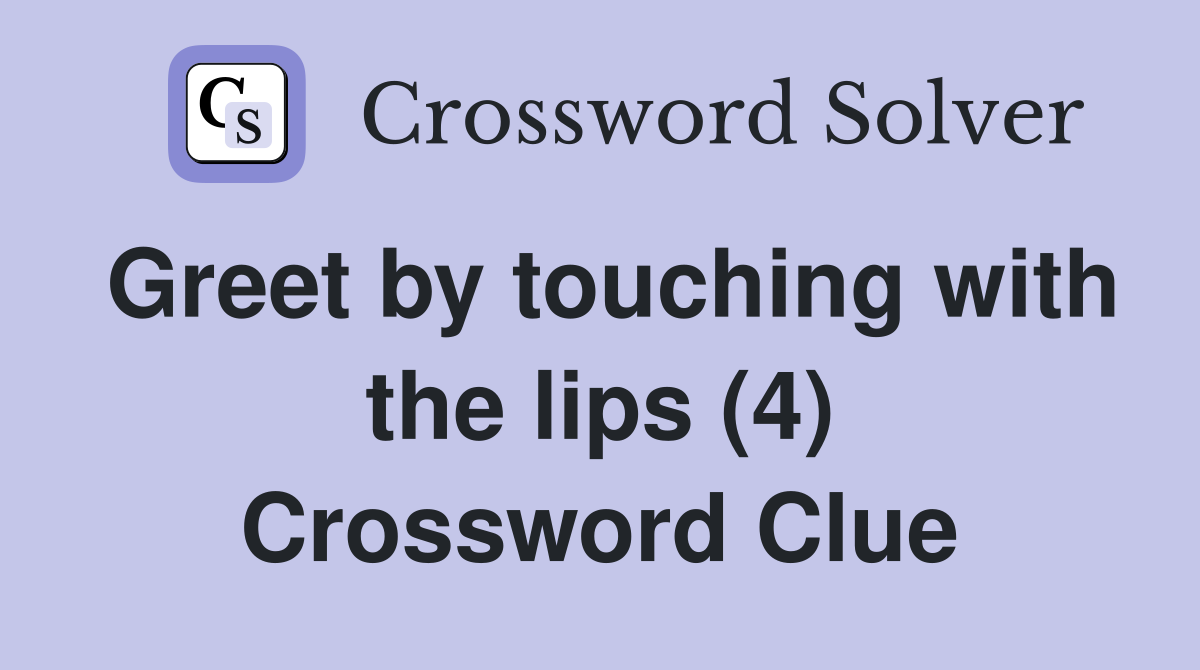 Greet by touching with the lips (4) Crossword Clue