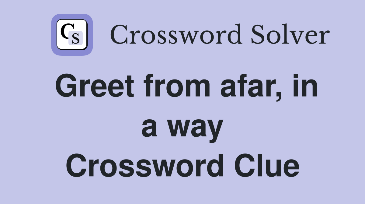 Greet from afar, in a way Crossword Clue