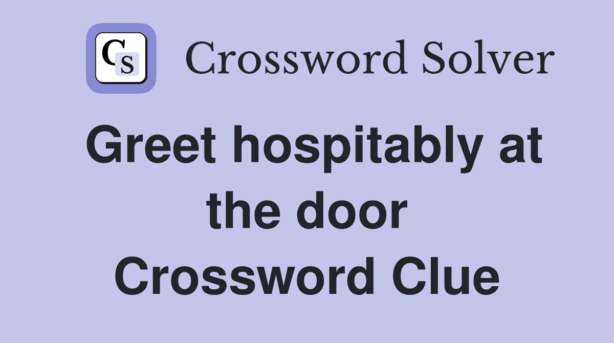 Greet hospitably at the door Crossword Clue
