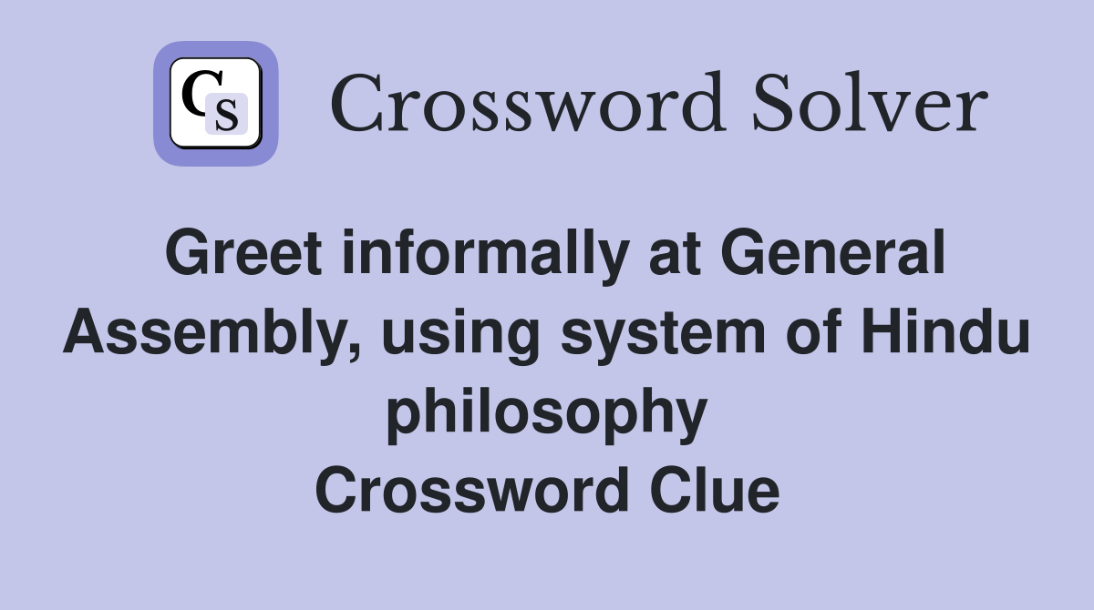 Greet informally at General Assembly, using system of Hindu philosophy Crossword Clue