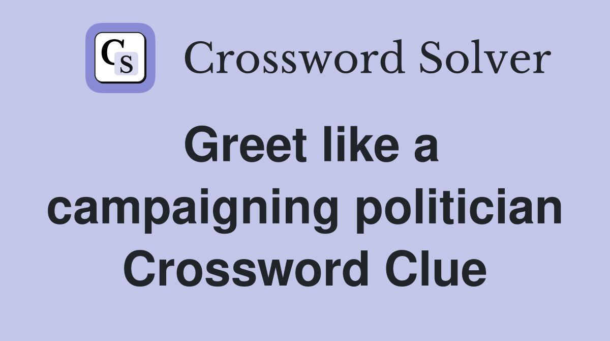 Greet like a campaigning politician Crossword Clue