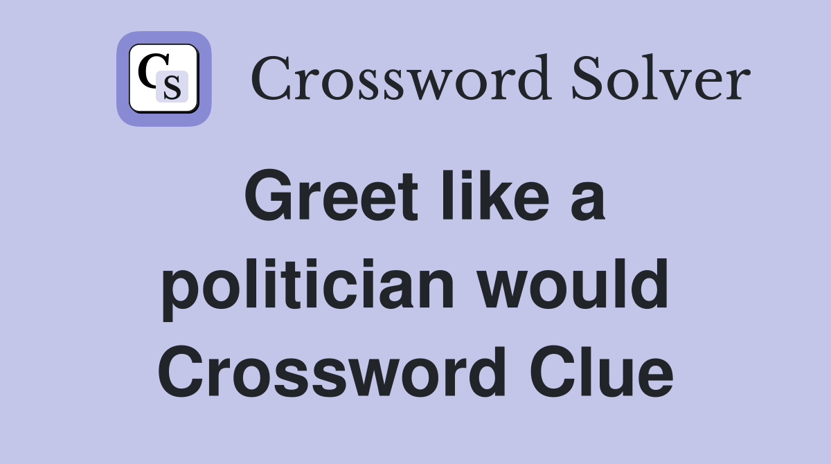 Greet like a politician would Crossword Clue
