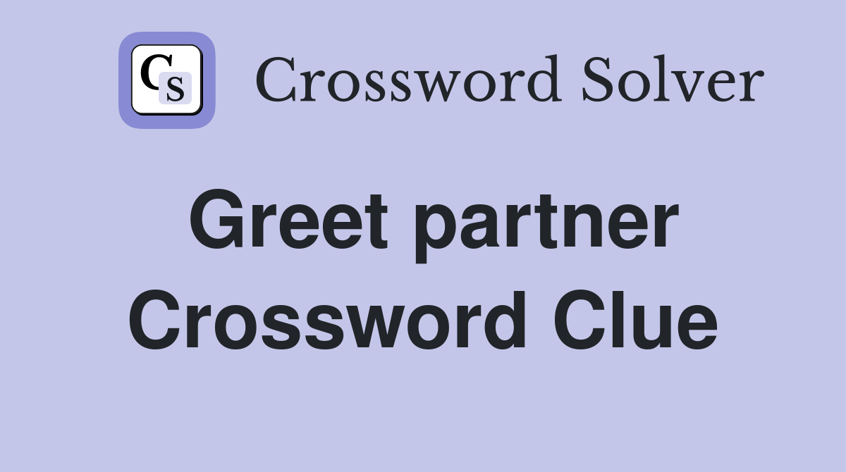 Greet partner Crossword Clue
