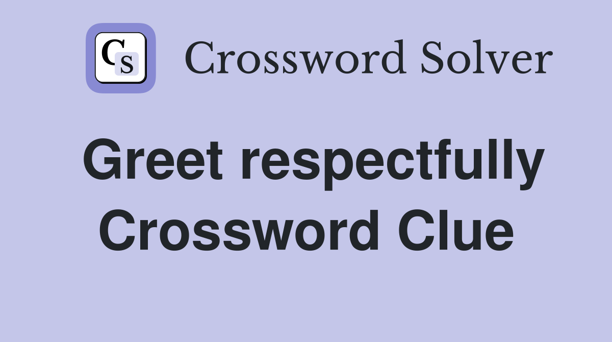 Greet respectfully Crossword Clue