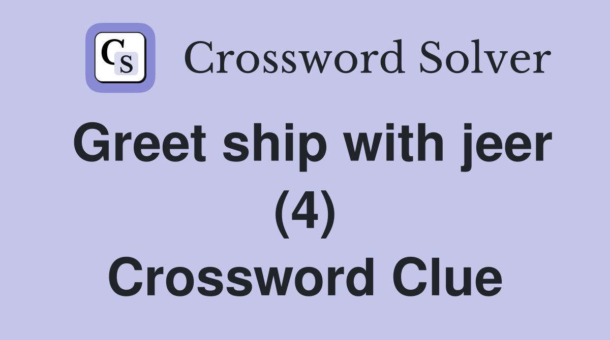 Greet ship with jeer (4) Crossword Clue