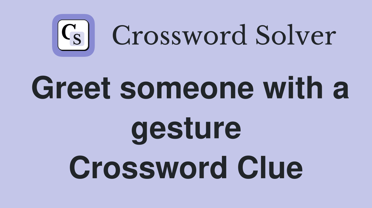 Greet someone with a gesture Crossword Clue