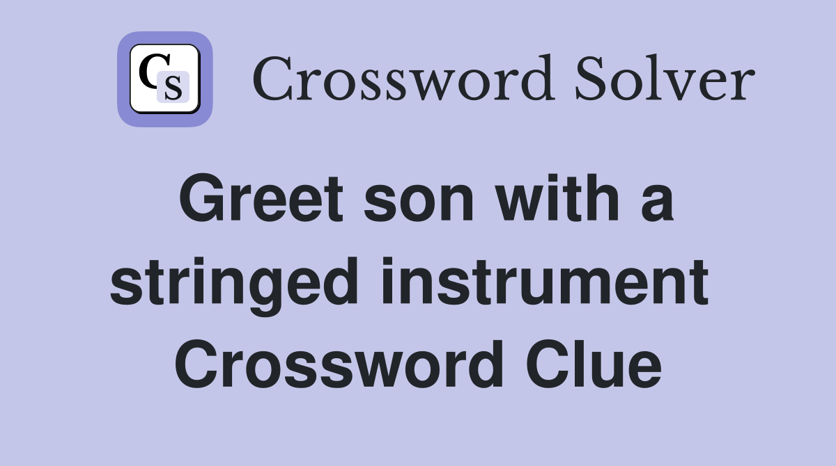 Greet son with a stringed instrument  Crossword Clue