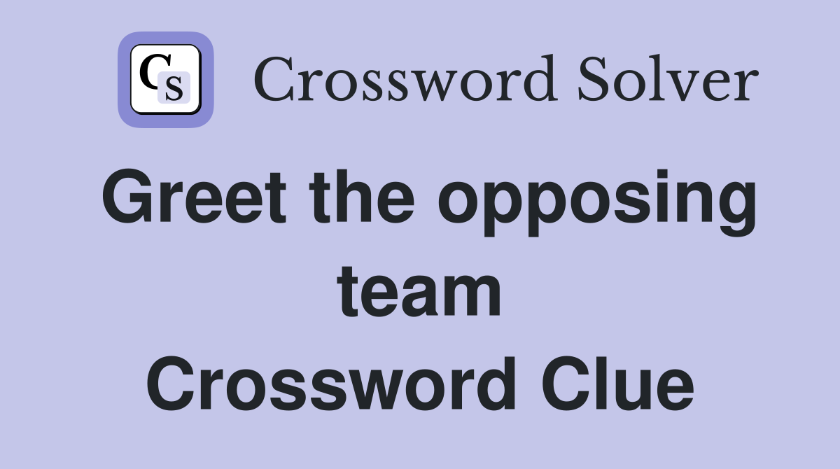 Greet the opposing team Crossword Clue