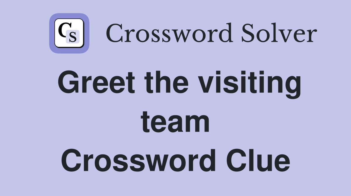 Greet the visiting team Crossword Clue