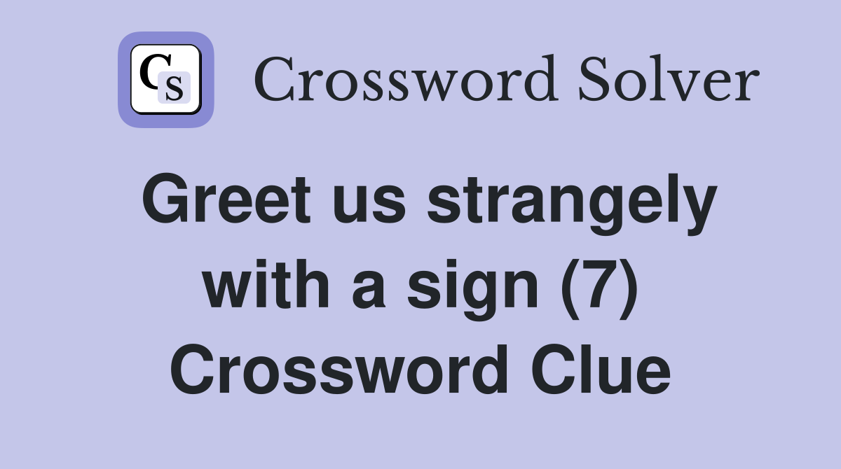 Greet us strangely with a sign (7) Crossword Clue