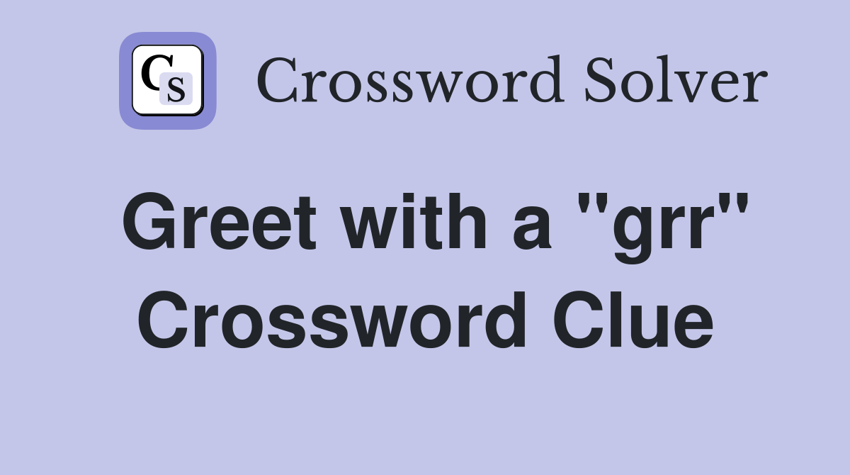 Greet with a "grr" Crossword Clue