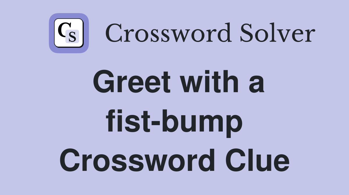 Greet with a fist-bump Crossword Clue