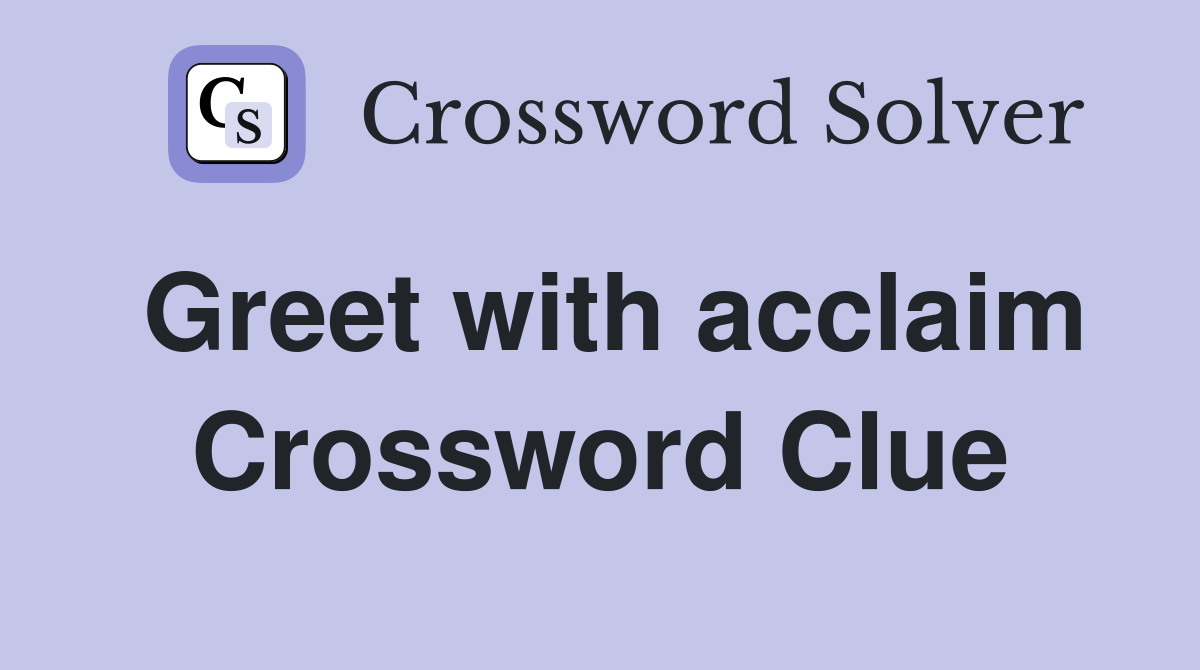 Greet with acclaim Crossword Clue