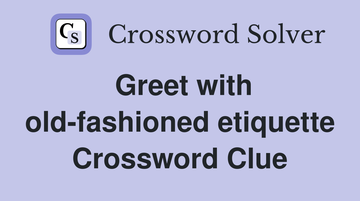 Greet with old-fashioned etiquette Crossword Clue