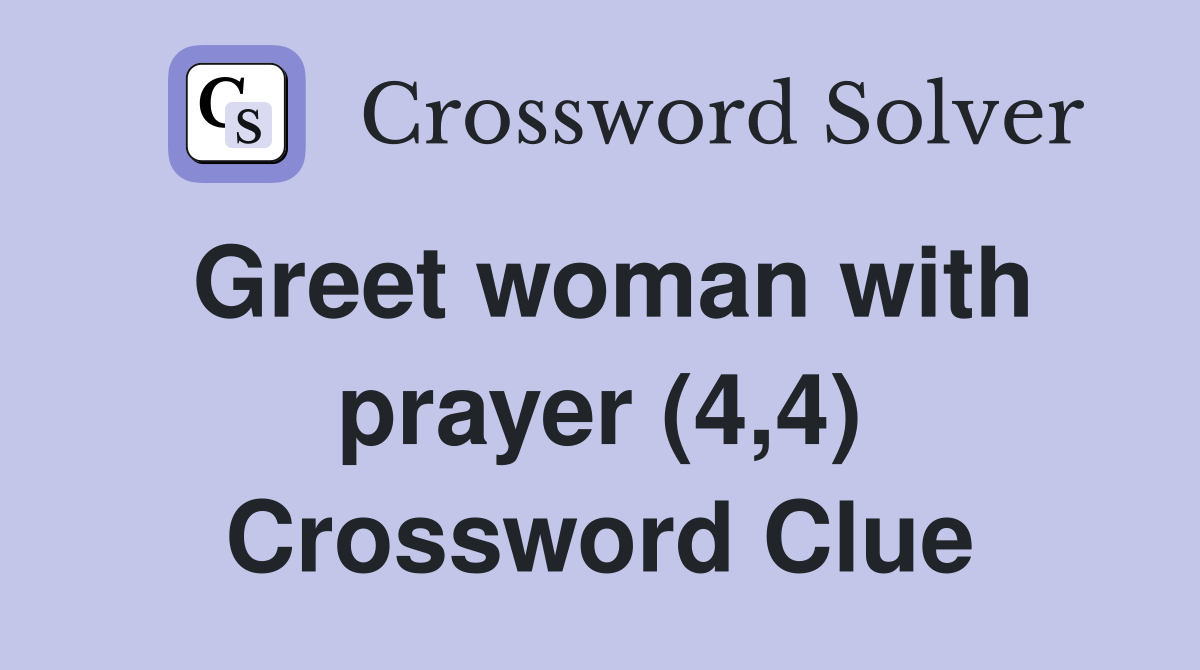 Greet woman with prayer (4,4) Crossword Clue