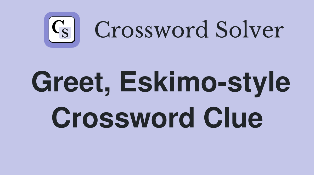 Greet, Eskimo-style Crossword Clue