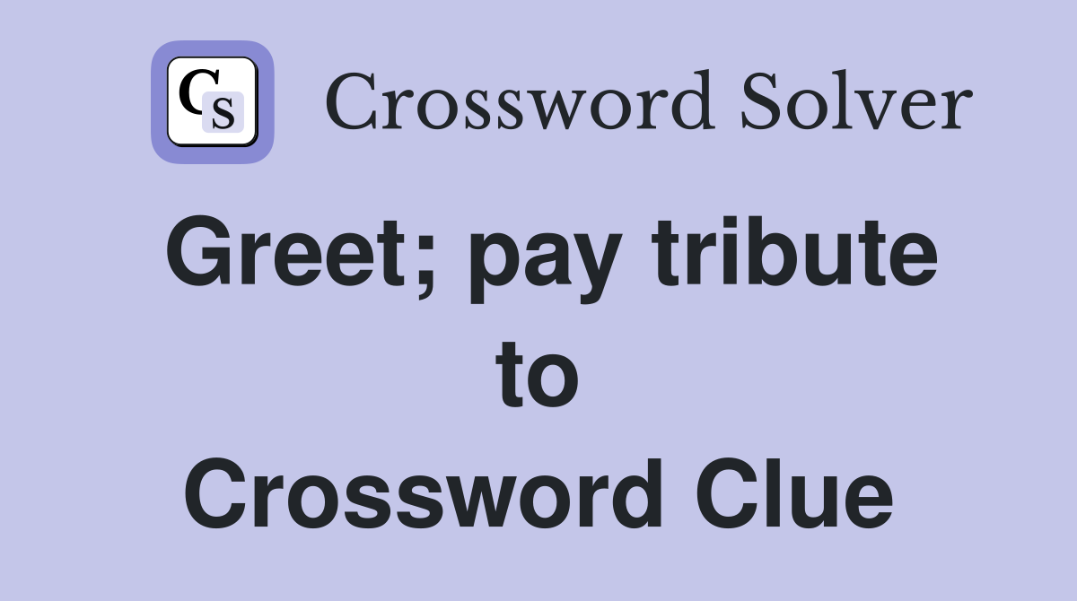 Greet; pay tribute to Crossword Clue