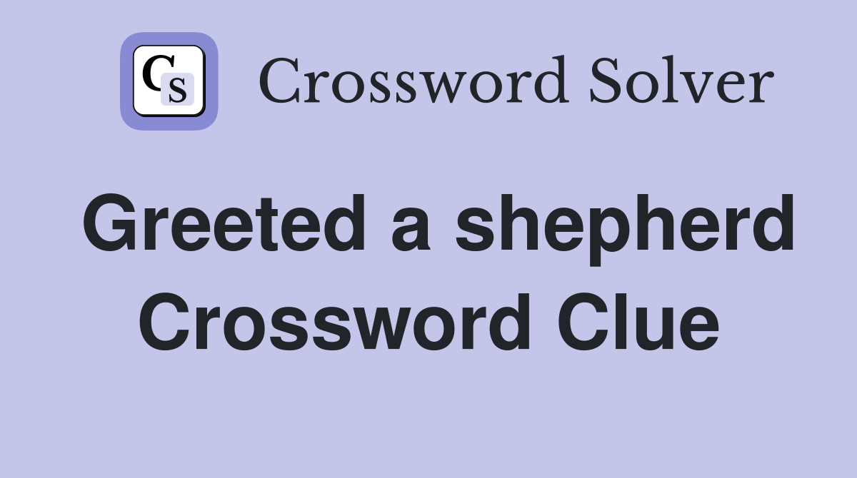 Greeted a shepherd Crossword Clue