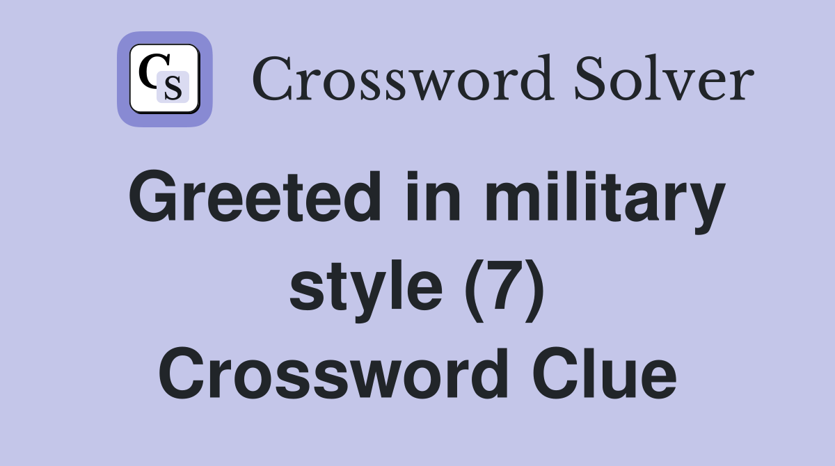 Greeted in military style (7) Crossword Clue