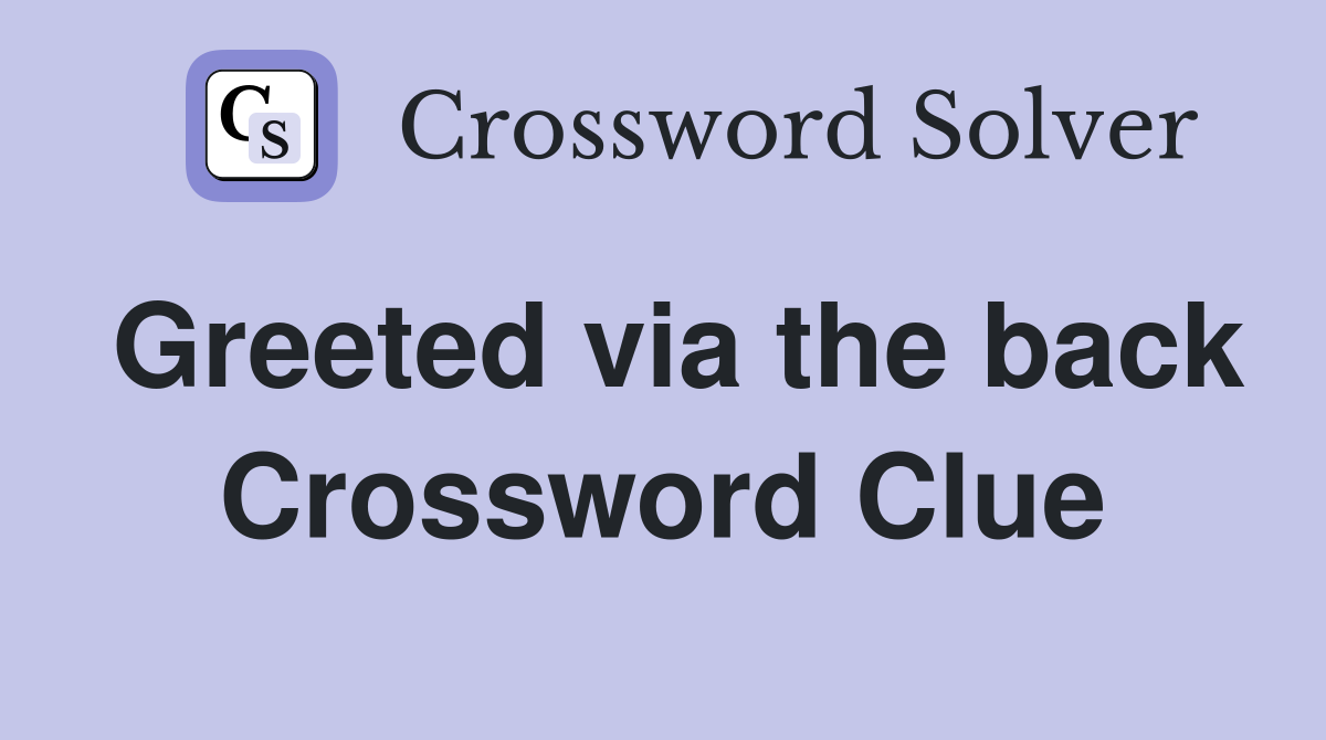 Greeted via the back Crossword Clue