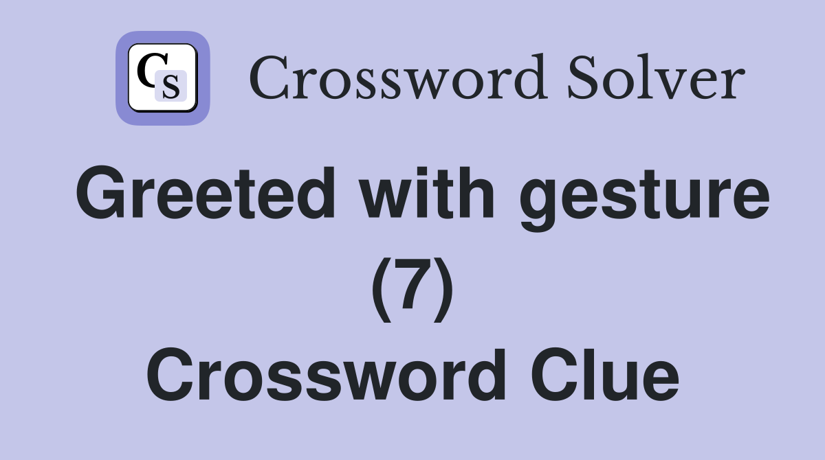 Greeted with gesture (7) Crossword Clue