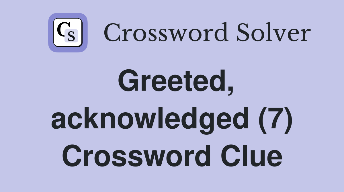 Greeted, acknowledged (7) Crossword Clue