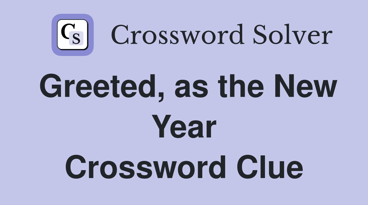 Greeted, as the New Year Crossword Clue