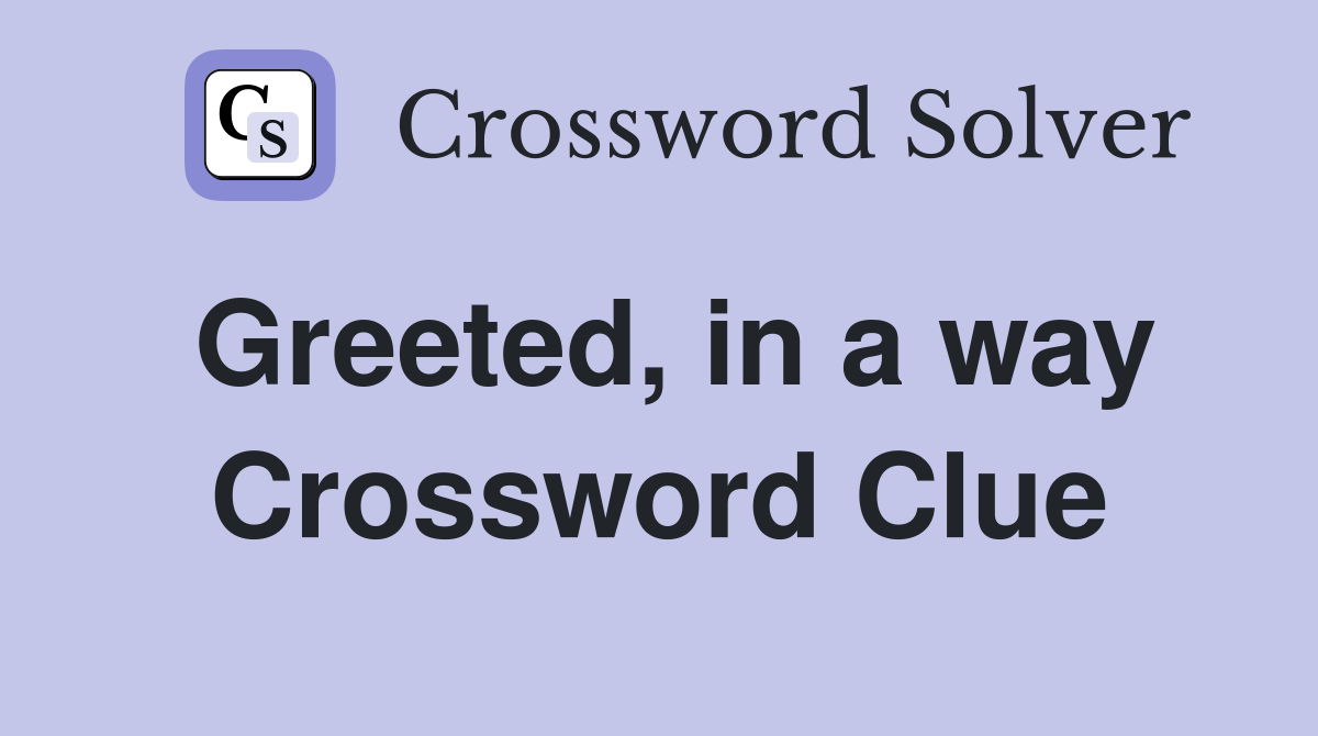 Greeted, in a way Crossword Clue