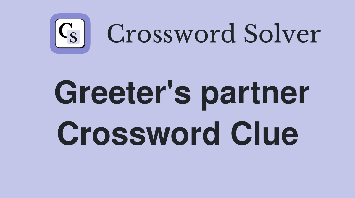 Greeter's partner Crossword Clue