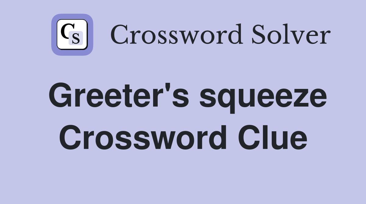 Greeter's squeeze Crossword Clue