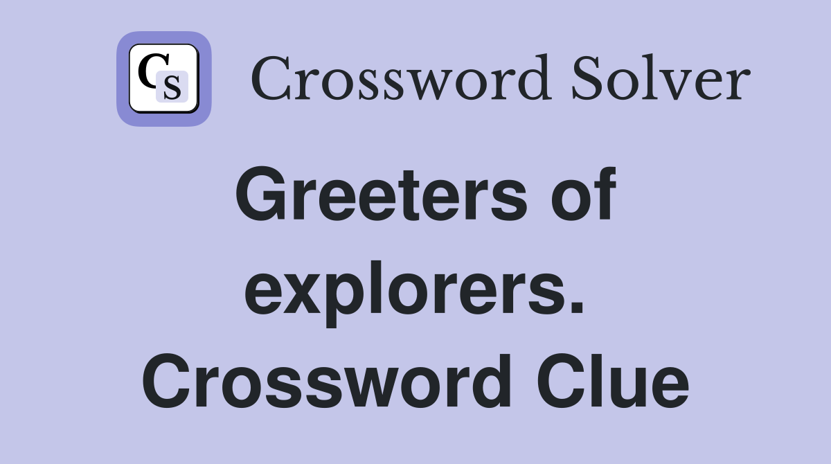 Greeters of explorers. Crossword Clue