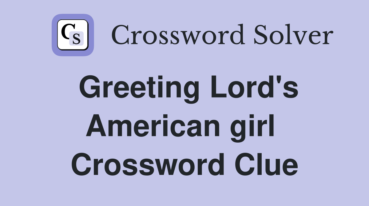 Greeting Lord's American girl  Crossword Clue