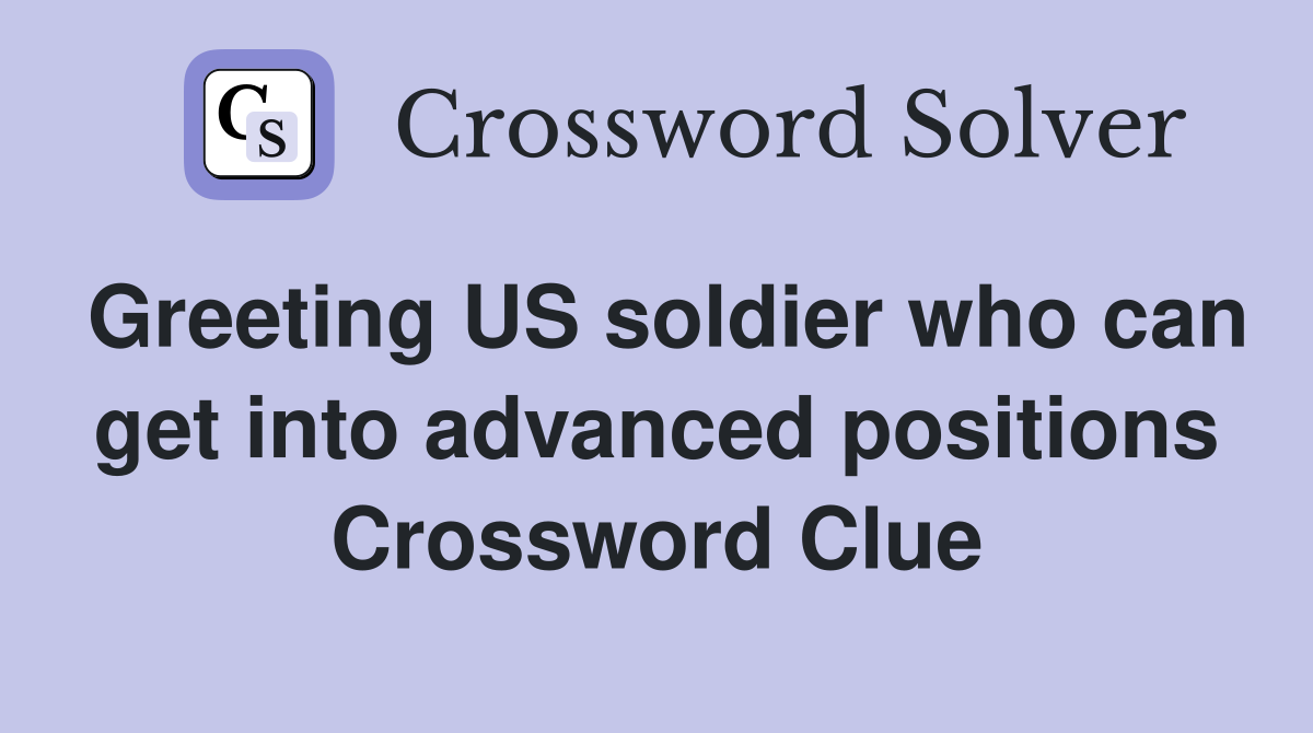Greeting US soldier who can get into advanced positions Crossword Clue