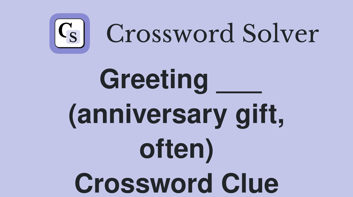 Greeting ___ (anniversary gift, often) Crossword Clue