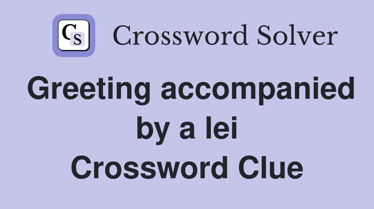 Greeting accompanied by a lei Crossword Clue