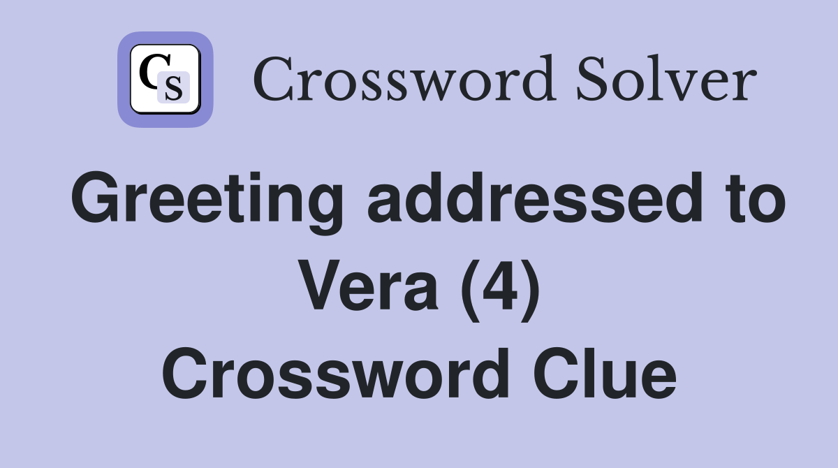 Greeting addressed to Vera (4) Crossword Clue