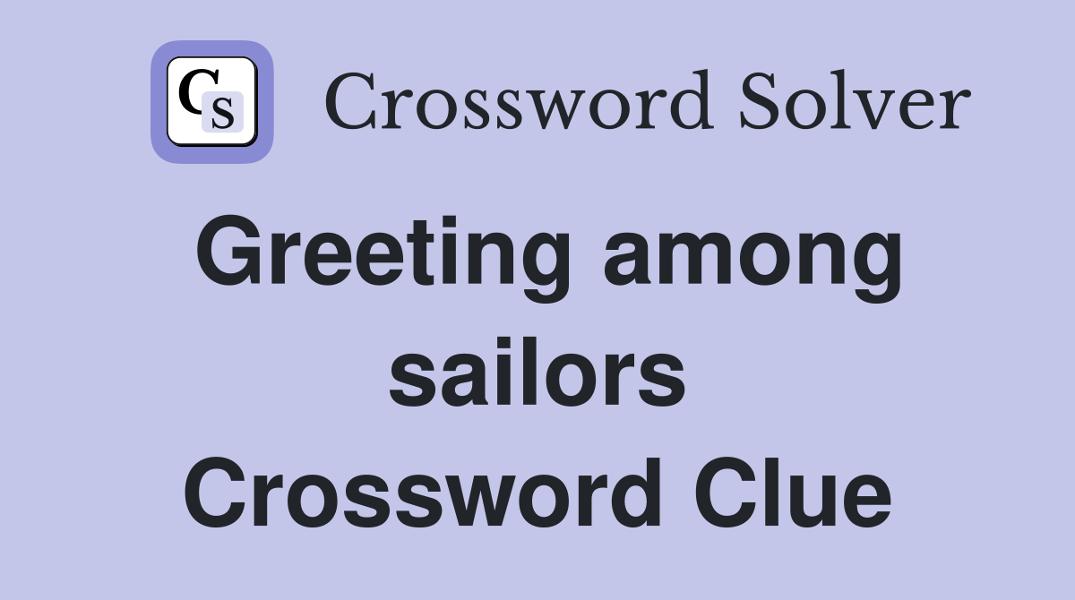 Greeting among sailors Crossword Clue