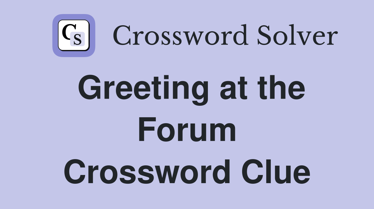 Greeting at the Forum Crossword Clue