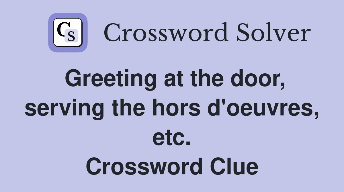 Greeting at the door, serving the hors d'oeuvres, etc. Crossword Clue