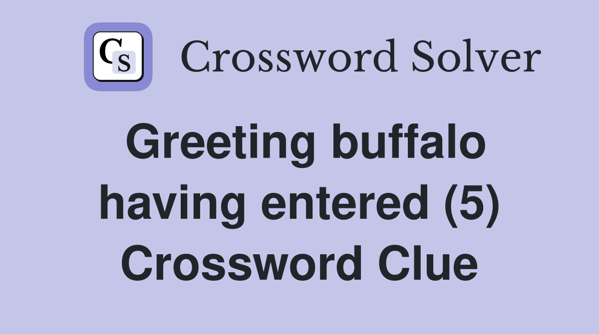 Greeting buffalo having entered (5) Crossword Clue