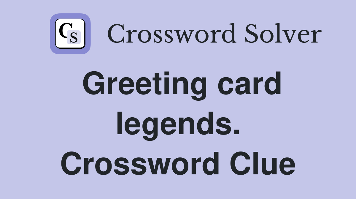 Greeting card legends. Crossword Clue
