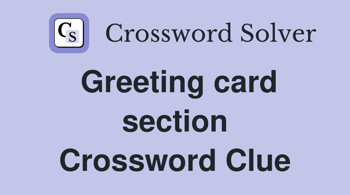 Greeting card section Crossword Clue
