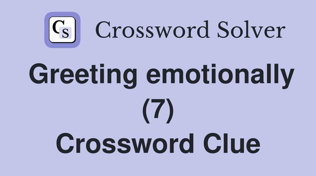 Greeting emotionally (7) Crossword Clue