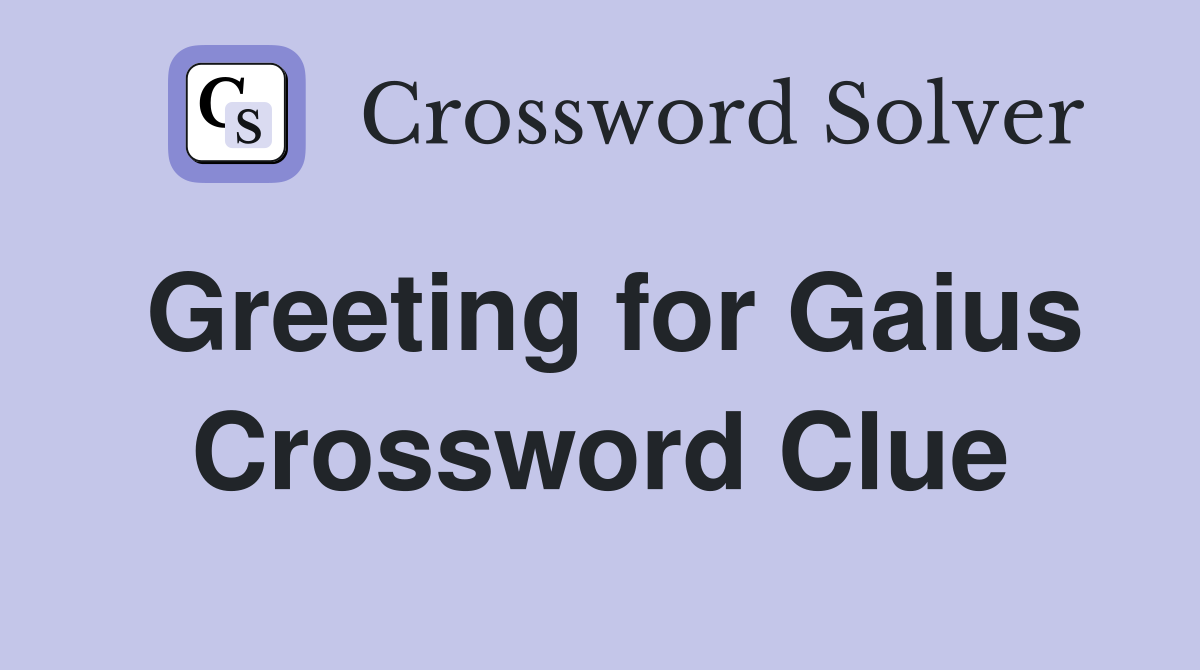 Greeting for Gaius Crossword Clue