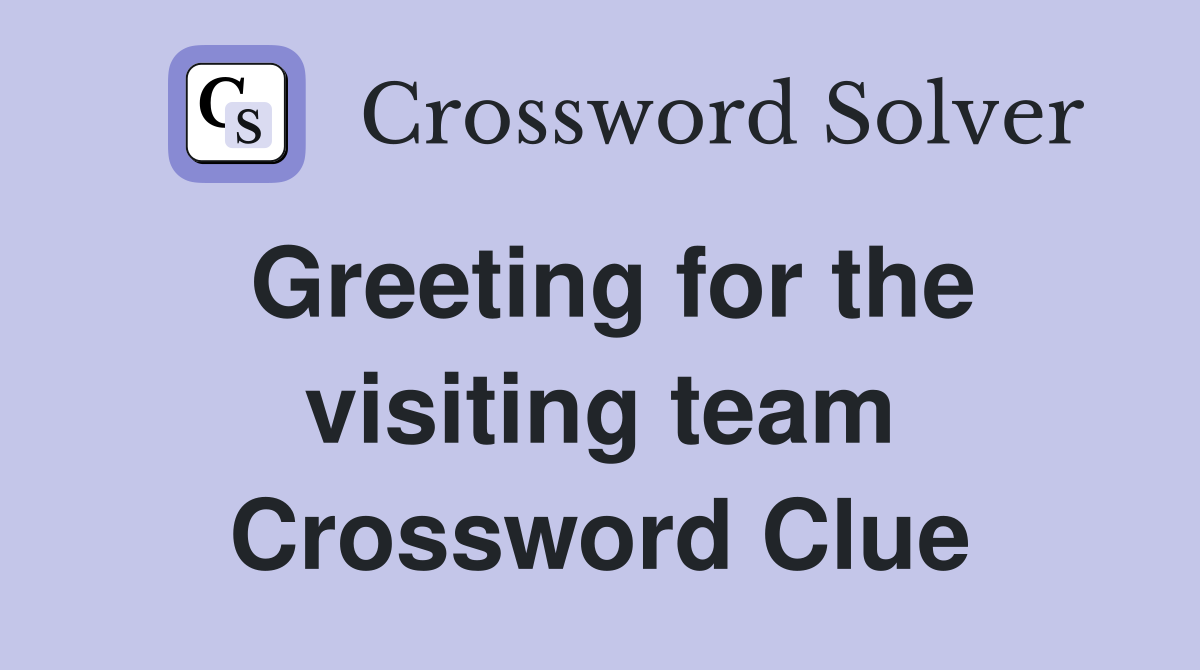 Greeting for the visiting team Crossword Clue
